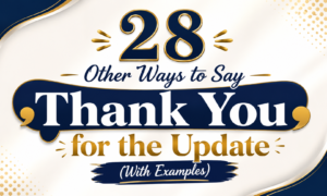 28 Other Ways to Say Thank You for the Update (With Examples)