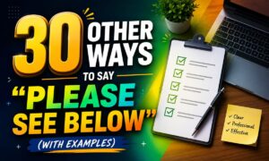 30 Other Ways to Say Please See Below (With Examples)