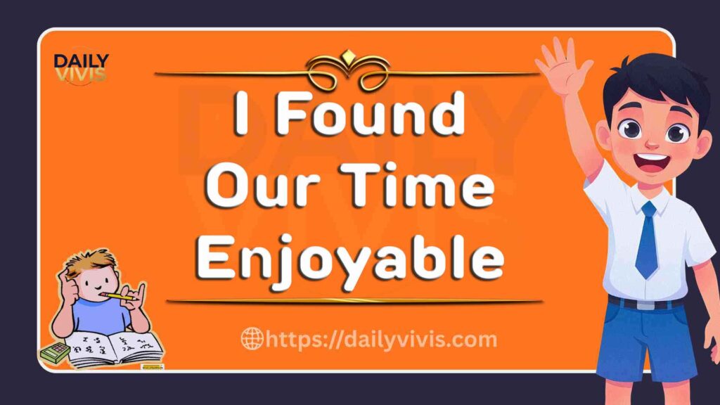 i-found-our-time-enjoyable