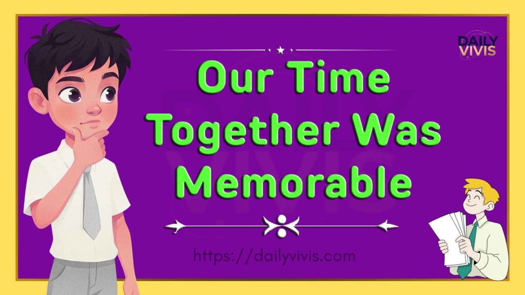 our-time-together-was-memorable