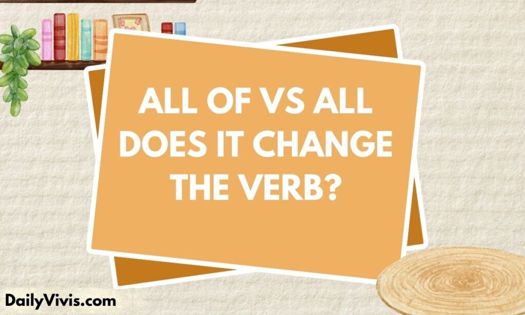 All of vs All  Does It Change the Verb