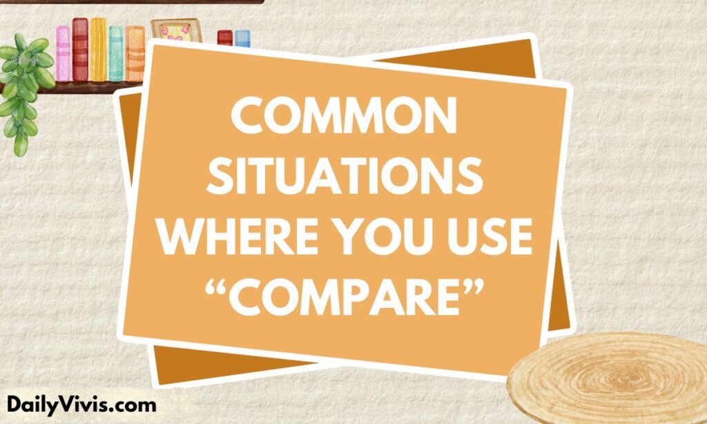 Common Situations Where You Use “Compare”