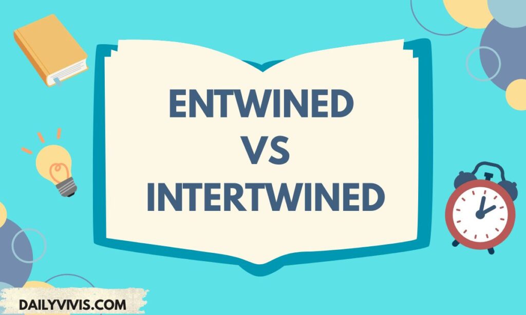 Entwined vs Intertwined