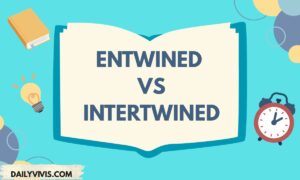 Entwined vs Intertwined