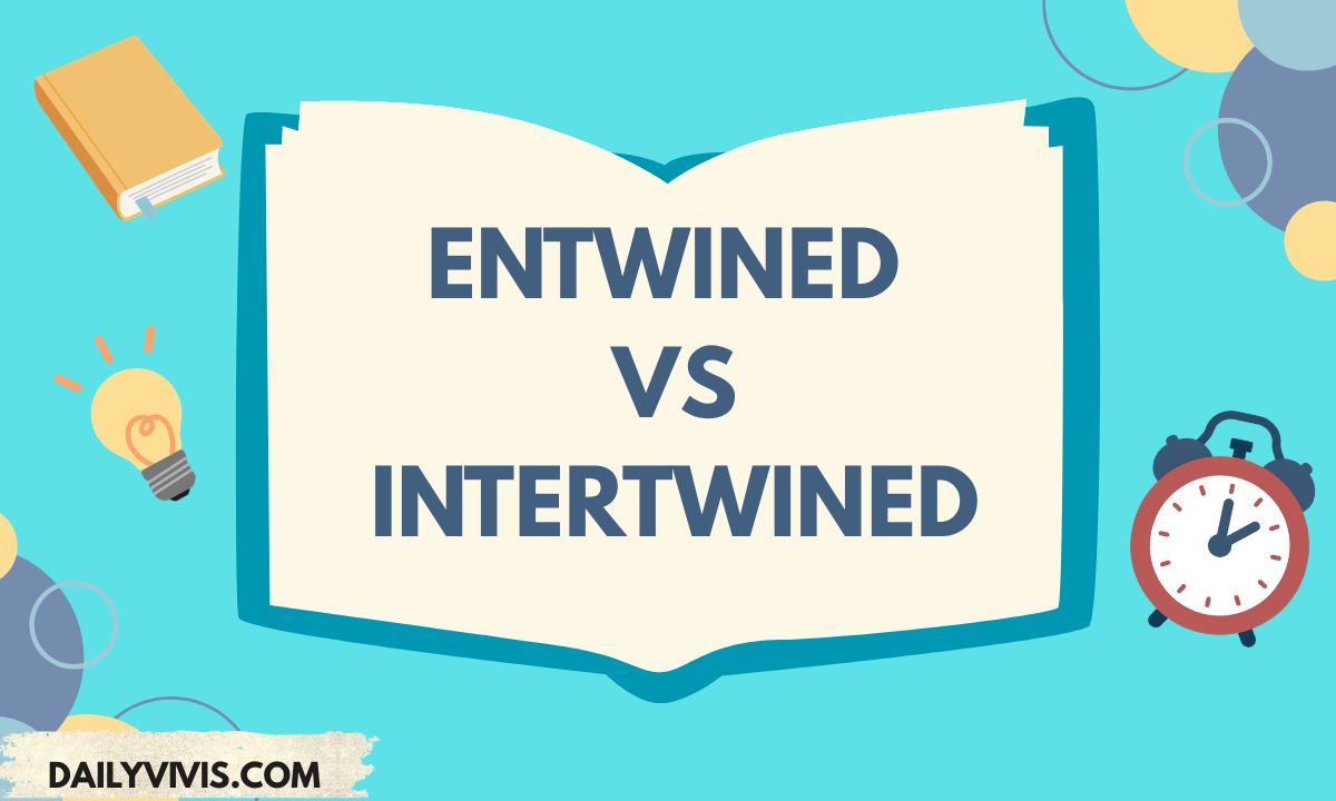 Entwined vs Intertwined