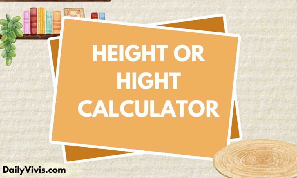 Height or Hight Calculator