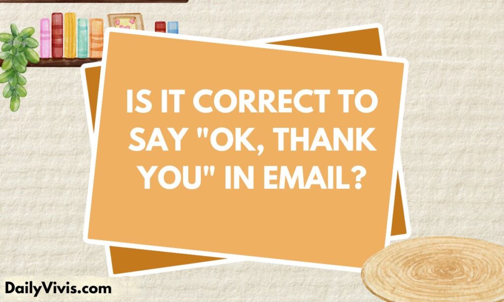 Is It Correct to Say OK Thank You in Email