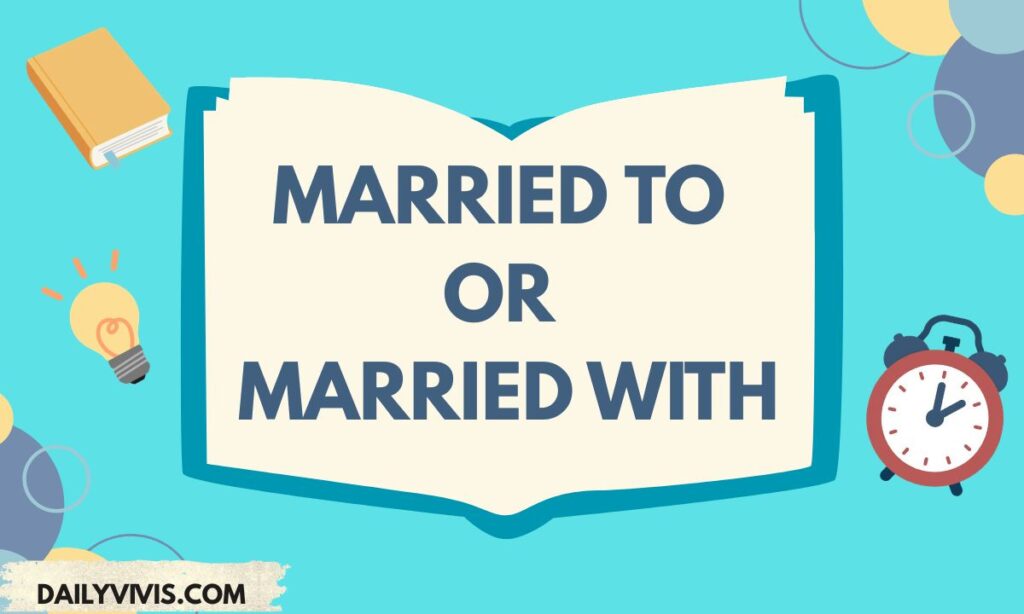 Married To or Married With? Correct Grammar Explained