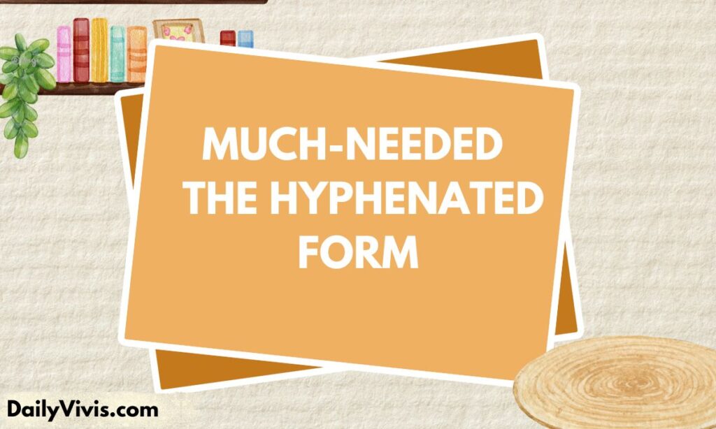 Much-Needed   The Hyphenated Form