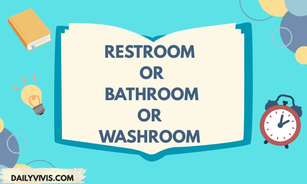 Restroom or Bathroom or Washroom? Know the Difference