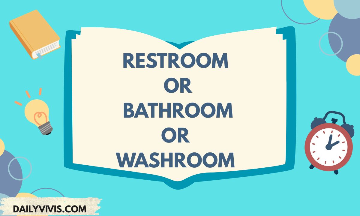 Restroom or Bathroom or Washroom