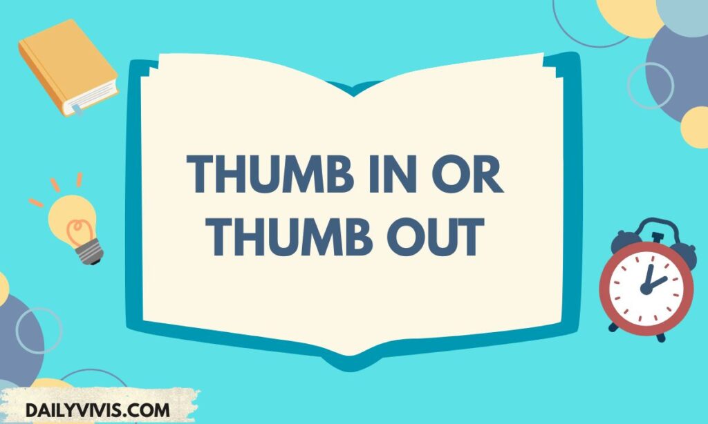 Thumb In or Thumb Out