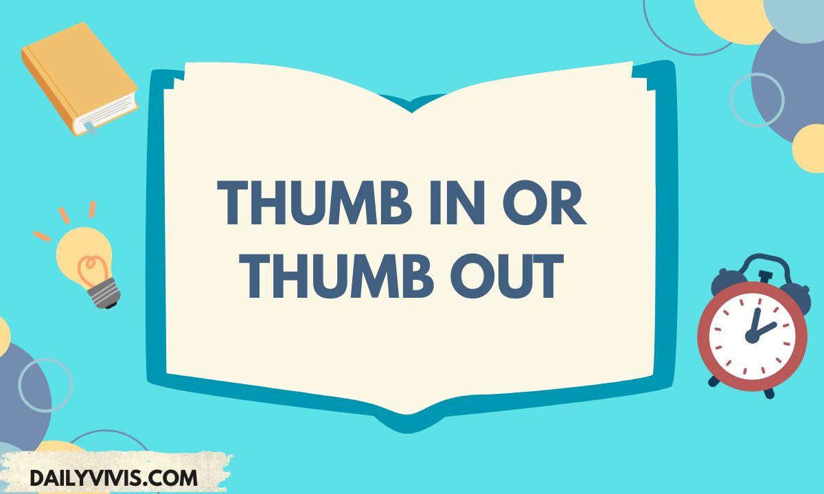 Thumb In or Thumb Out