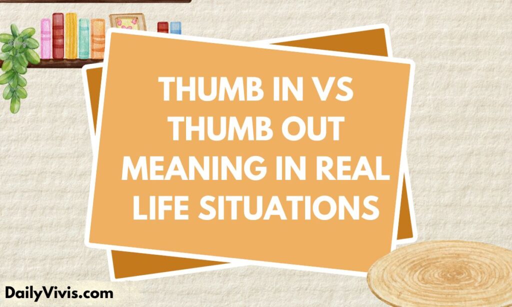 Thumb In vs Thumb Out Meaning in Real Life Situations