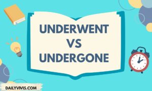 Underwent vs Undergone