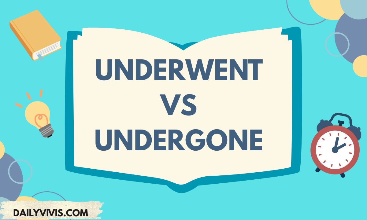 Underwent vs Undergone