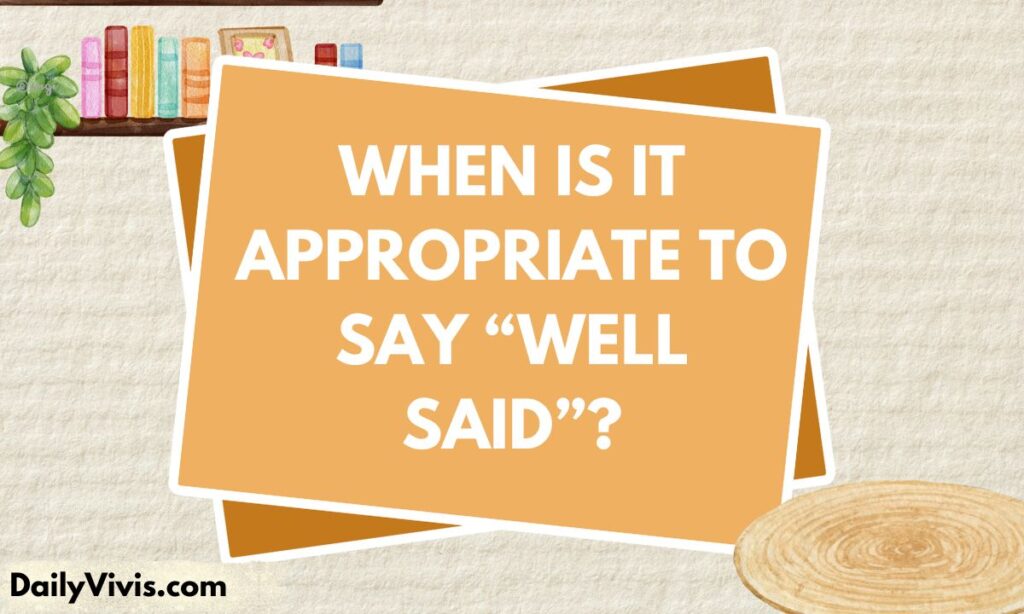 When Is It Appropriate to Say “Well Said”