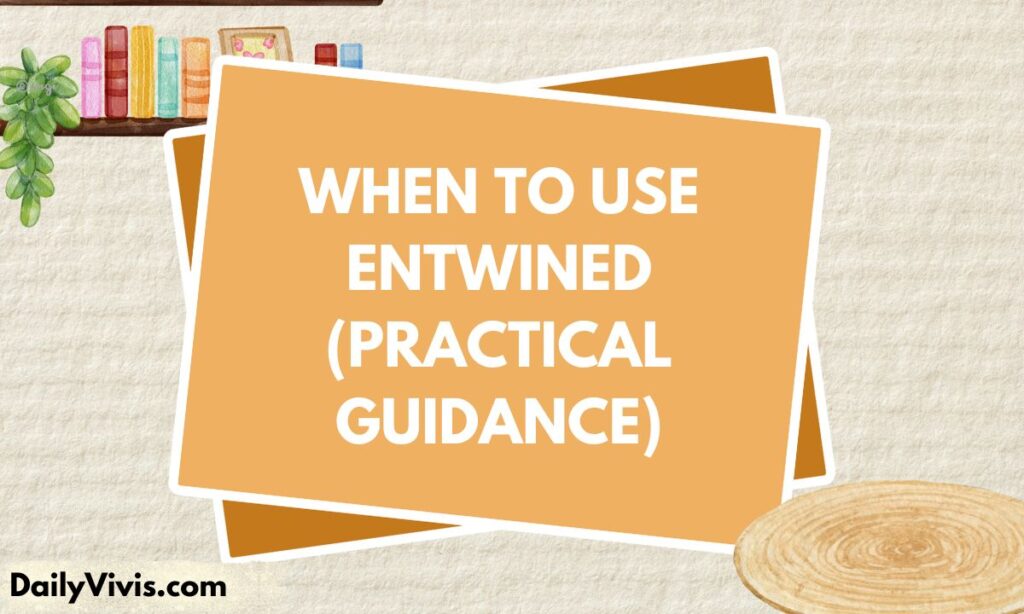 When to Use Entwined (Practical Guidance)