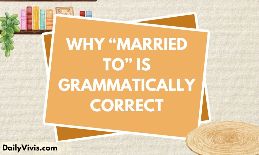 Why “Married To” Is Grammatically Correct