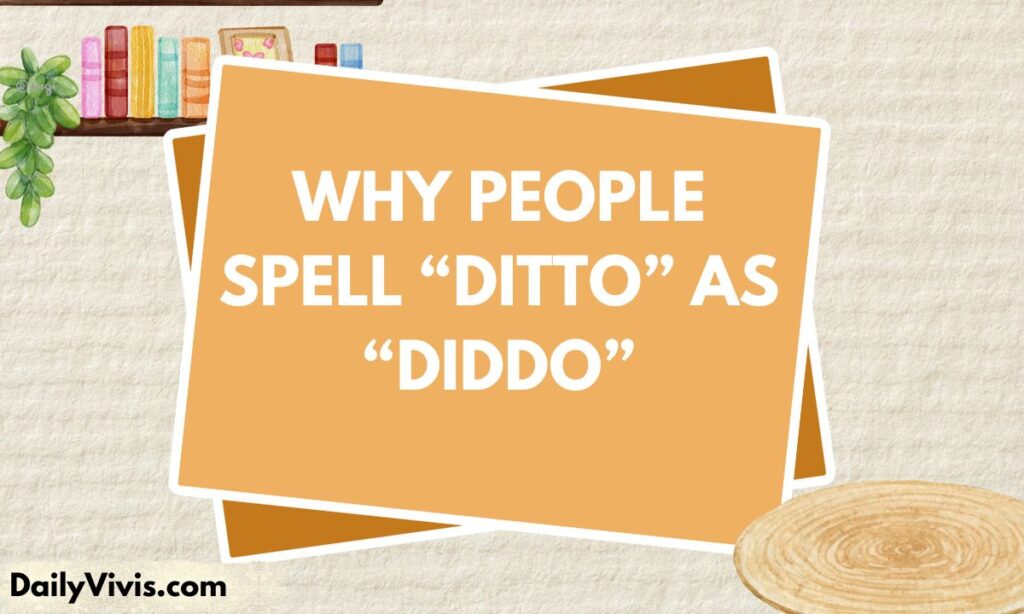Why People Spell “Ditto” as “Diddo”