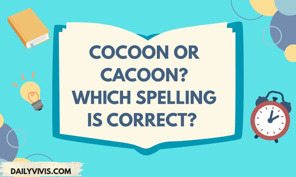 Cocoon or Cacoon Which Spelling Is Correct