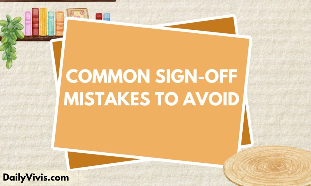 Common Sign-Off Mistakes to Avoid