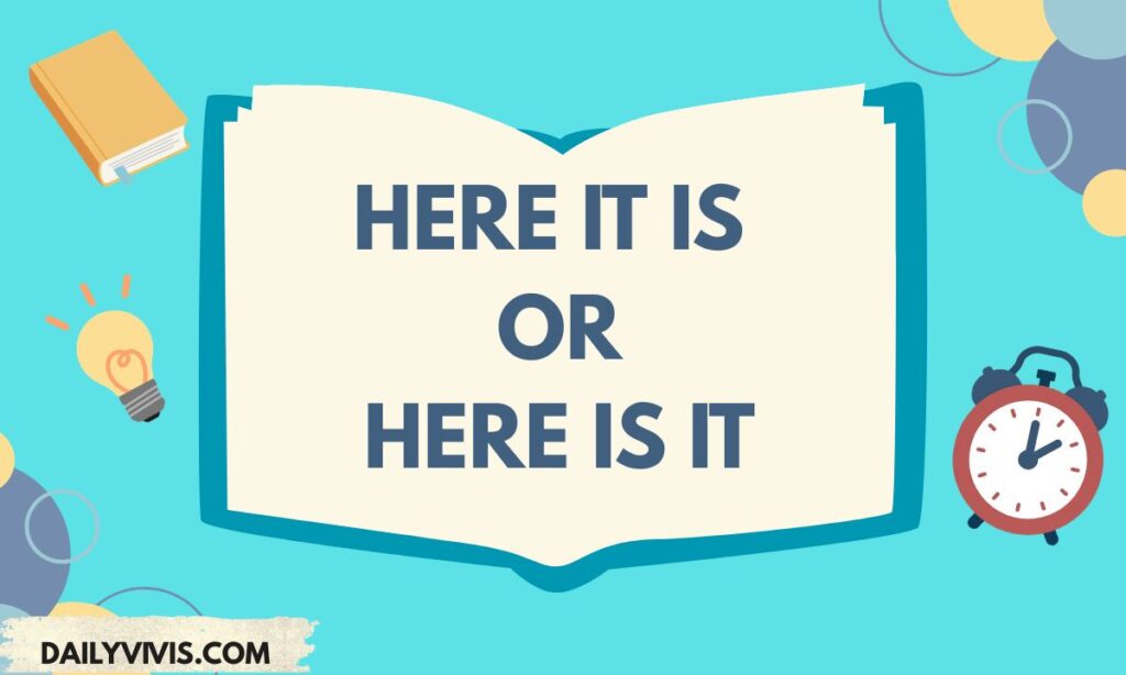 Here It Is or Here Is It? The Correct Grammar Explained
