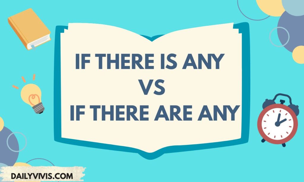 If There Is Any vs. If There Are Any
