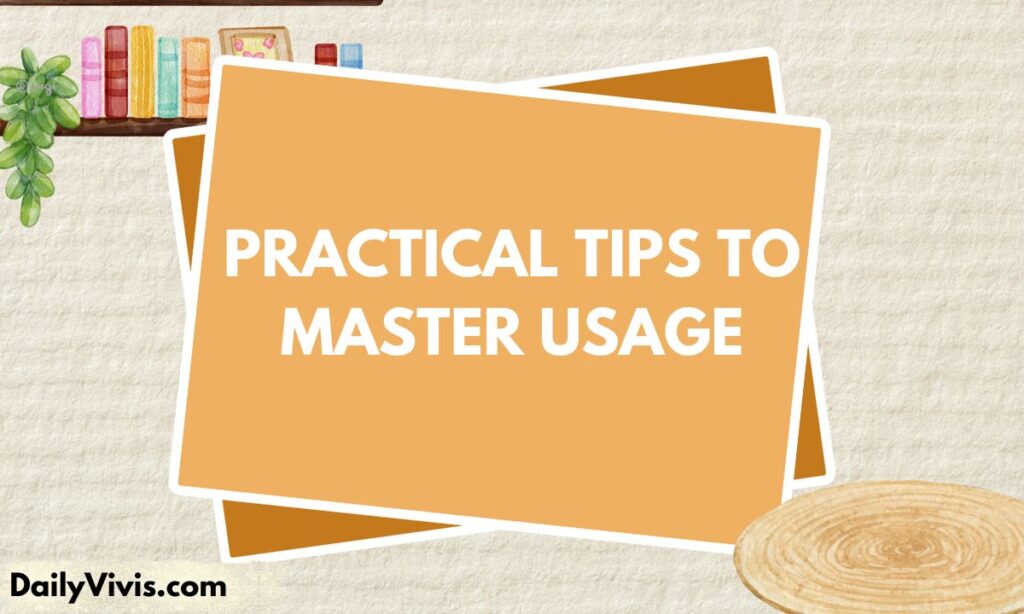 Practical Tips to Master Usage