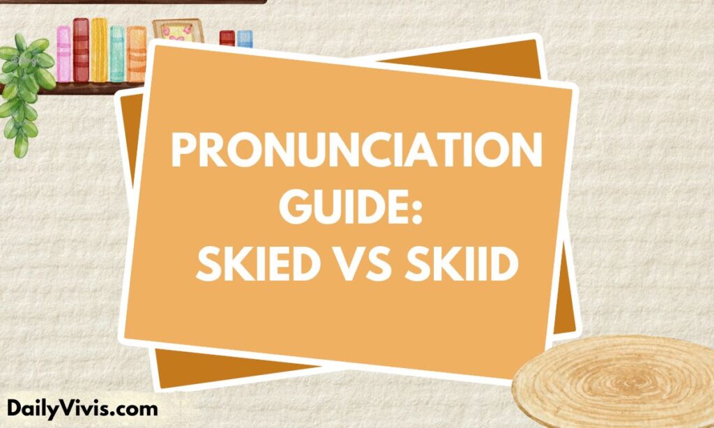 Pronunciation Guide Skied vs Skiid