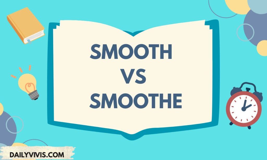 Smooth vs Smoothe: Understanding the Correct Word Choice