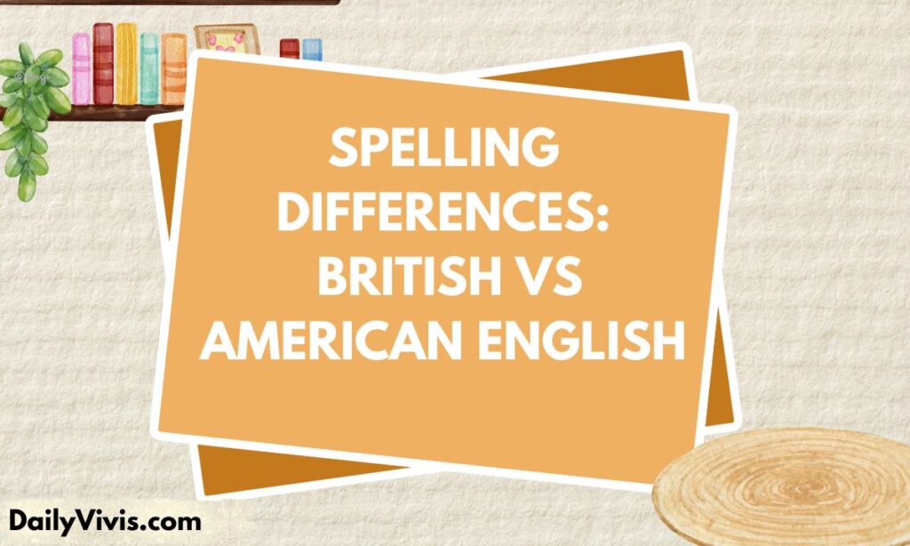 Spelling Differences British vs American English