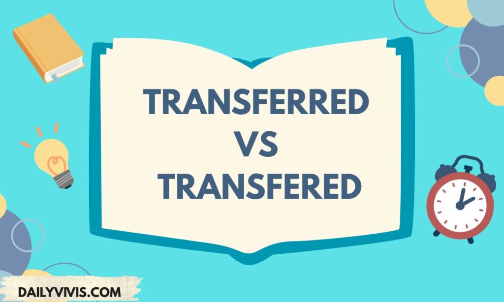 Transferred vs Transfered: Which One Is Correct? Full Guide 2026