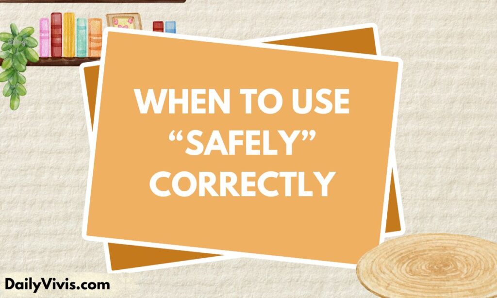 When to Use “Safely” Correctly
