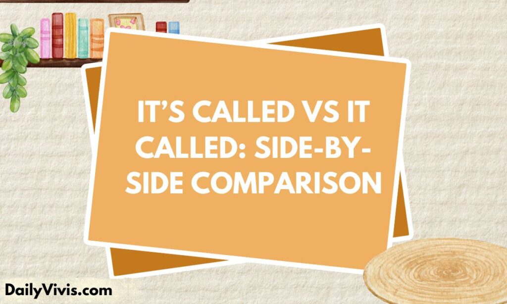 Its Called vs It Called Side by Side Comparison